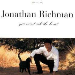 Jonathan Richman : You Must Ask the Heart